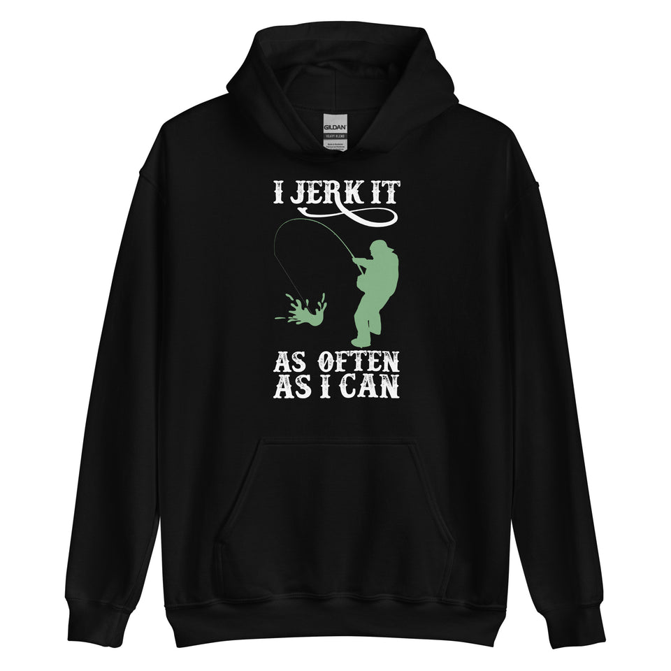 I Jerk It As Often As I Can Fish - Fishing Hoodie | Fishing Gifts | Fishing Hoody | Fishing Unisex Hoodie
