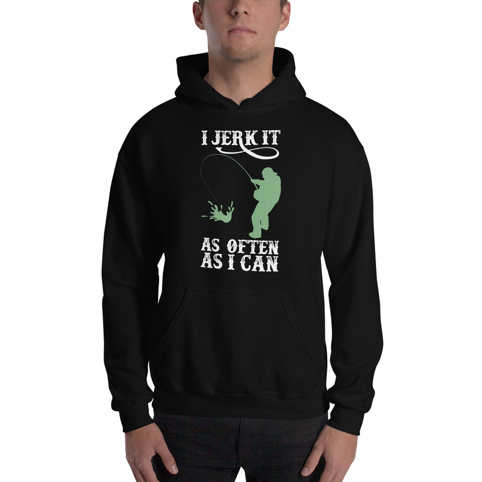 I Jerk It As Often As I Can Fish - Fishing Hoodie | Fishing Gifts | Fishing Hoody | Fishing Unisex Hoodie
