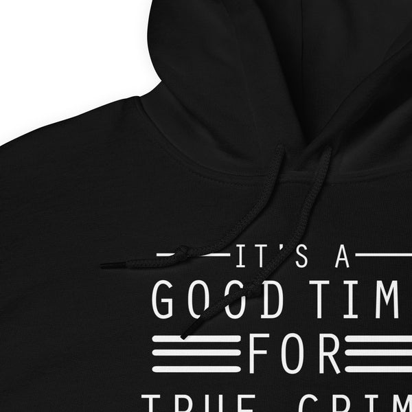 True Crime Hoodie | True Crime Gifts | It's A Good Time For True Crime Unisex Hoodie